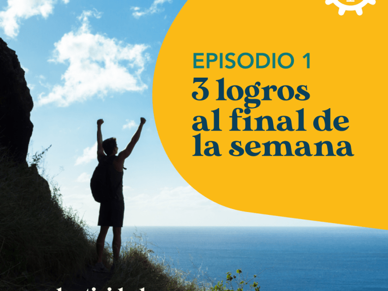 Episodio 01: 3 logros – Productividad&nbsp;Saludable